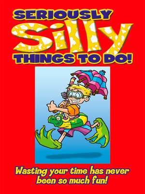 cover image of Seriously Silly Things to Do